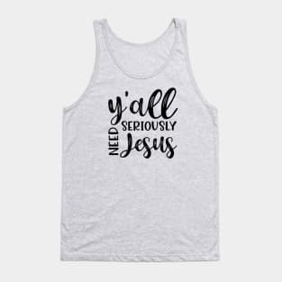 Y'all Seriously Need Jesus Funny Faith Tank Top